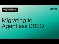Upgrade to oie  migrating to agentless dsso  okta demo