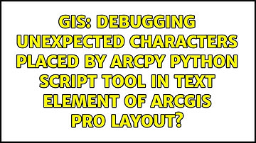 Debugging unexpected characters placed by ArcPy Python script tool in text element of ArcGIS Pro...