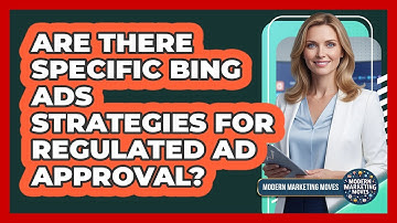 Are There Specific Bing Ads Strategies For Regulated Ad Approval? - Modern Marketing Moves