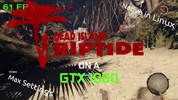 Gaming on Linux with a GTX 1080 (Max Settings): Dead Island: Riptide Definitive Edition