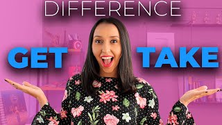 Difference Between Get and Take  English Vocabulary