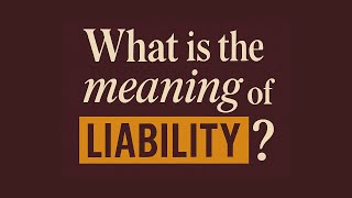 What is the meaning of Liability?