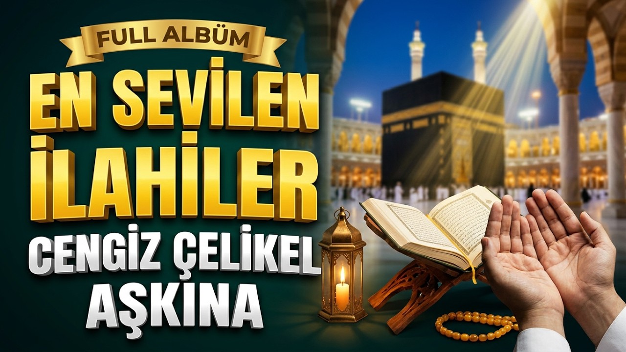 EN SEVİLEN İLAHİLER FULL ALBÜM CENGİZ ÇELİKEL- AŞKINA