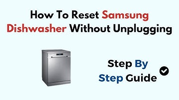 How To Reset Samsung Dishwasher Without Unplugging