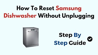 How To Reset Samsung Dishwasher Without Unplugging