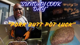 SUNDAY COOK DAY " PORK BUTT POT LUCK"