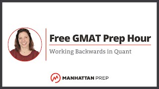 Free GMAT Prep Hour: Working Backwards with Quant Multiple Choice