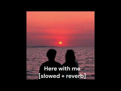 Here With Me Slowed To Perfection