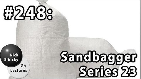 Nick Sibicky Go Lecture #248 - Sandbagger Series 23
