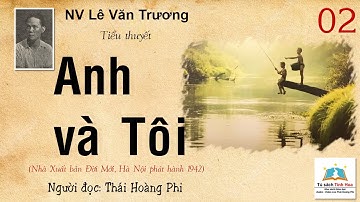 ANH VÀ TÔI. Tập 02. Tác giả: NV. Lê Văn Trương. Người đọc: Thái Hoàng Phi