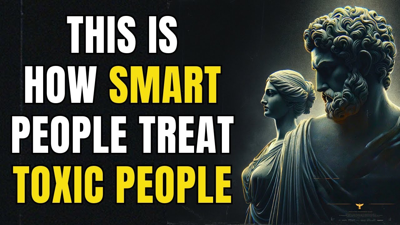 Outline Video 11 Smart Ways to Deal with Toxic People | Stoic Philosophy