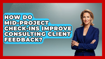 How Do Mid-project Check-ins Improve Consulting Client Feedback? - Consulting Career Hub