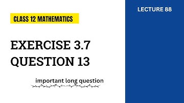 Exercise 3.7 Question 13 | Class 12 Mathematics | FSc Part 2 Mathematics | Lecture 88