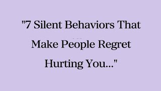7 Silent Behaviors ThatMake People RegretHurting You... || Psychological & Human Behavior