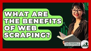 What Are The Benefits Of Web Scraping? - The Friendly Statistician