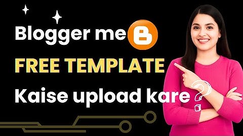 Blogger Me Free Template Kaise Upload Kare 2025 | Step by Step Blogger Theme Install Guide