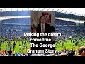 Making The Dream Come True George Graham S Story Of 89 Making The Dream Come True George Graham S Story Of 89