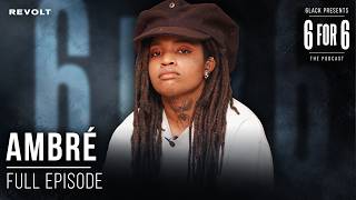 Ambré & 6LACK Get Real About Rebirth, Ego Death & Breaking The Cycle | 6 for 6: The Podcast