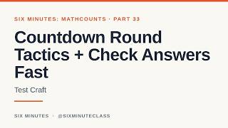 Countdown Round Tactics and Checking Answers Fast | Six Minutes: MATHCOUNTS, Part 33