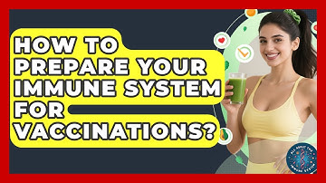 How To Prepare Your Immune System For Vaccinations? - All About the Immune System