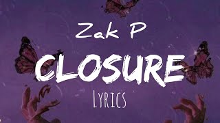Video thumbnail of "Zak P - Closure(lyrics)"