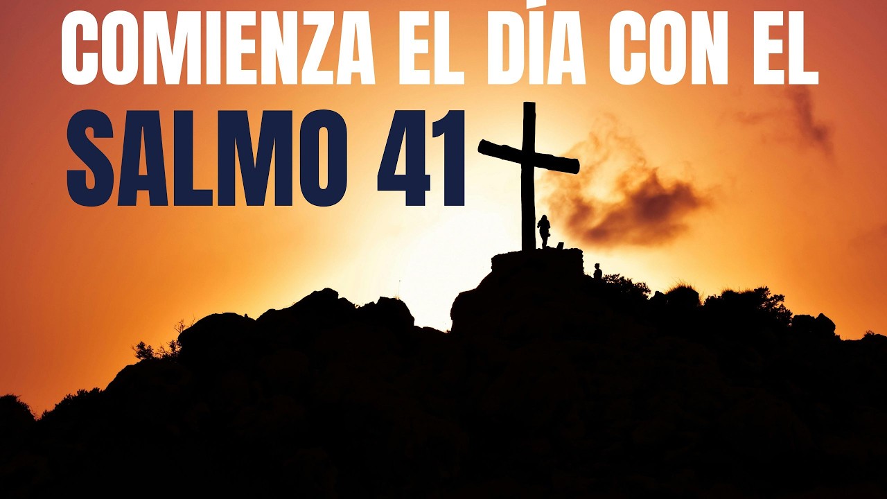 ORACIÓN DE LA MAÑANA CON EL SALMO 41 PODEROSA ORACIÓN DE AUXILIO Y ...