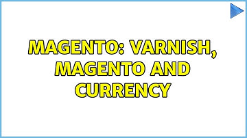 Magento: VARNISH, MAGENTO and CURRENCY (2 Solutions!!)
