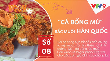 NGON BÁ CHẤY | SỐ 08 | CÁ BỐNG MÚ RẮC MUỐI HÀN QUỐC | VTV9