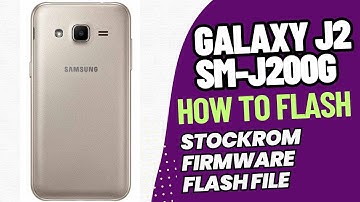 Samsung Galaxy J2 J200G : Flash Stock ROM/Official Firmware with Odin - J200G Stuck Fix It !