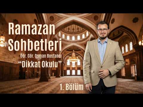 Ramazan Sohbetleri - Öğr. Gör. Osman Bostancı / Dikkat Okulu