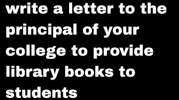 write a letter to the principal of your college to provide library books to students