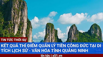 KẾT QUẢ THÍ ĐIỂM QUẢN LÝ TIỀN CÔNG ĐỨC TẠI DI TÍCH LỊCH SỬ - VĂN HÓA TỈNH QUẢNG NINH