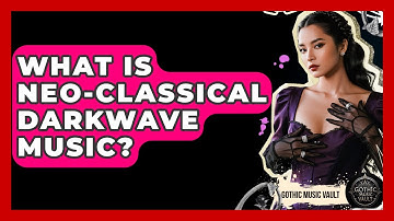 What Is Neo-Classical Darkwave Music? - Goth Music Vault