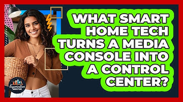 What Smart Home Tech Turns A Media Console Into A Control Center? - Your Organization Mentor