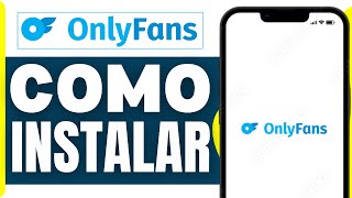 Cómo Instalar Onlyfans En Android Y Iphone ( En 2026 )