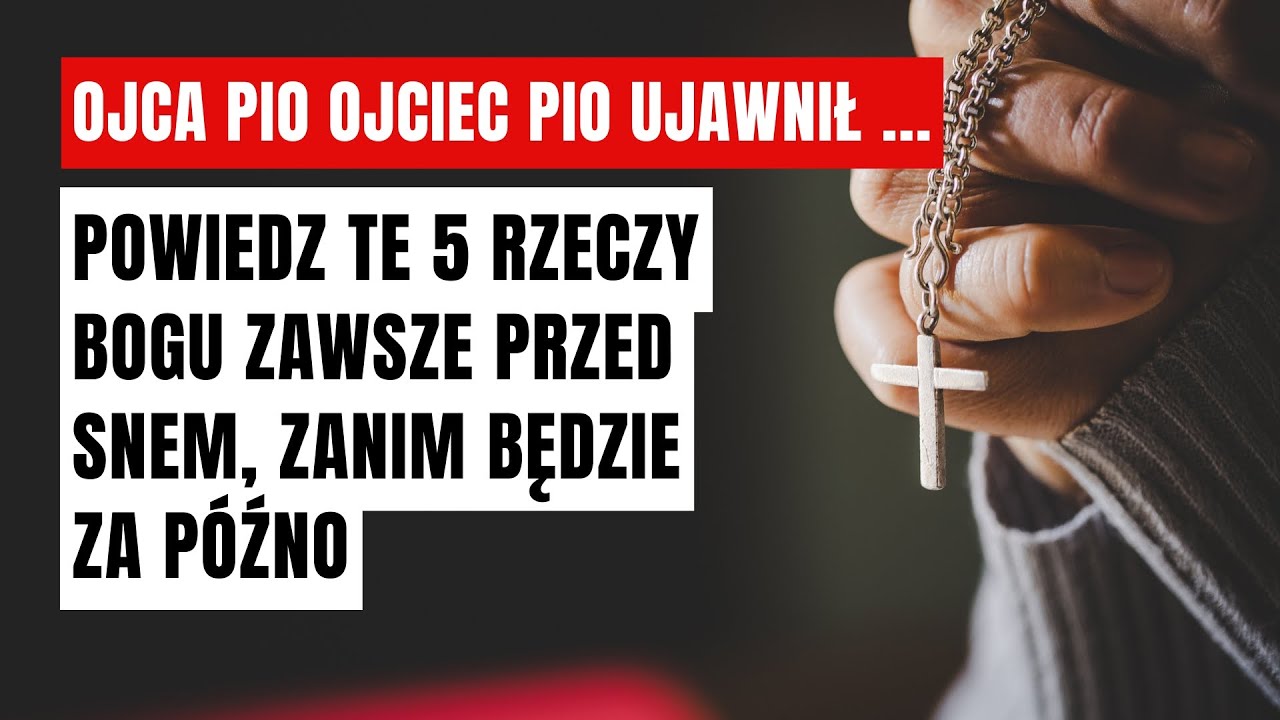 OJCIEC PIO UJAWNIŁ: POWIEDZ TE 5 RZECZY BOGU ZAWSZE PRZED SNEM, ZANIM BĘDZIE ZA PÓŹNO