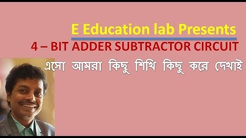 4-Bit Adder Subtractor Circuit in Bangla |Truth Tables| Digital Circuit | E Education Lab