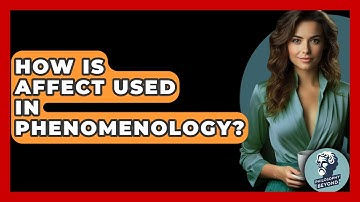 How Is Affect Used In Phenomenology? - Philosophy Beyond