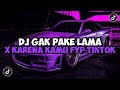 DJ GAK PAKE LAMA X KARENA KAMU || DJ BILANG SAJA KALAU KAU SUKA JEDAG JEDUG MENGKANE VIRAL TIKTOK