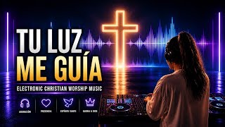Tu Luz Me Guía | Electronic Christian Worship Music