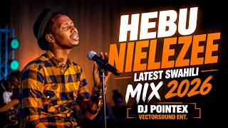 HEBU NIELEZEE KWA SAUTI YA UPOLE | Latest Swahili Gospel Mix 2026 | Powerful Praise  by DJ POINTEX