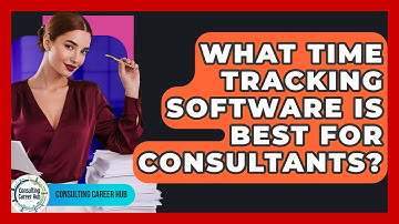 What Time Tracking Software Is Best For Consultants? - Consulting Career Hub