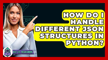 How Do I Handle Different JSON Structures In Python? - Next LVL Programming