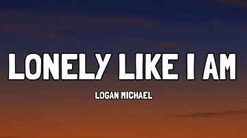 Logan Michael - Lonely Like I Am (Lyrics)