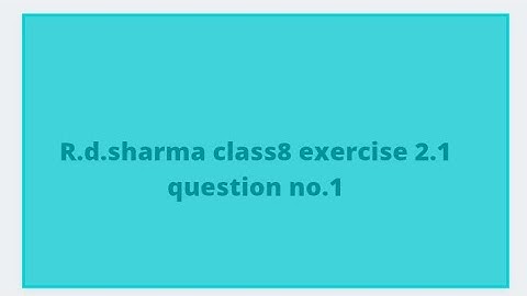 class 8 r.d.sharma ex.2.1 que.1