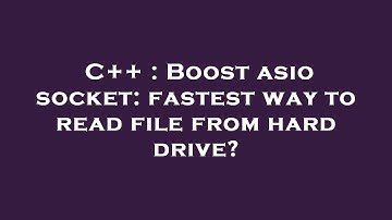 C++ : Boost asio socket: fastest way to read file from hard drive?