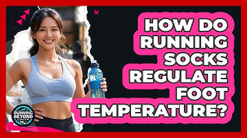 How Do Running Socks Regulate Foot Temperature?