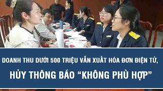 Information Tin vui: Doanh thu dưới 500 triệu vẫn xuất hóa đơn điện tử, hủy thông báo “không phù hợp” Guide