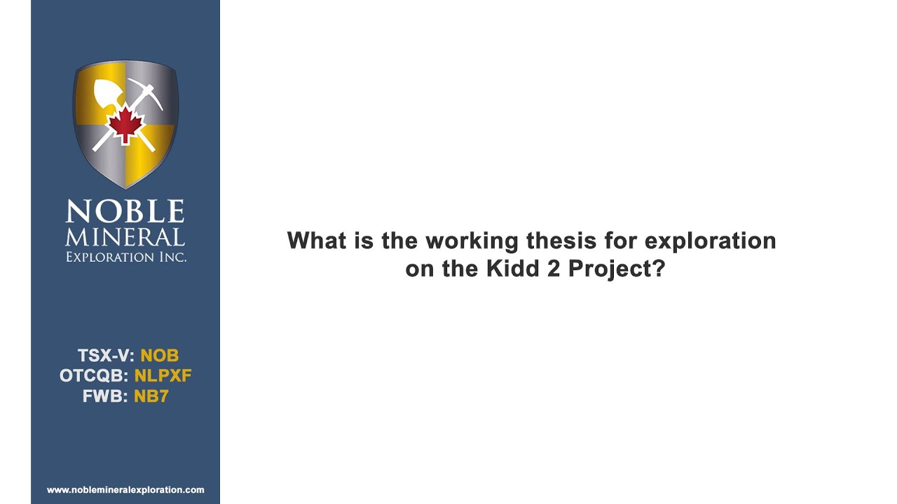 Noble Mineral Exploration (TSX-V: NOB) - Working thesis on the Kidd 2 Project
