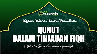 QUNUT DALAM TINJAUAN FIQH || USTADZ ABU GHOZIE AS-SUNDAWIE HAFIDZAHULLAH